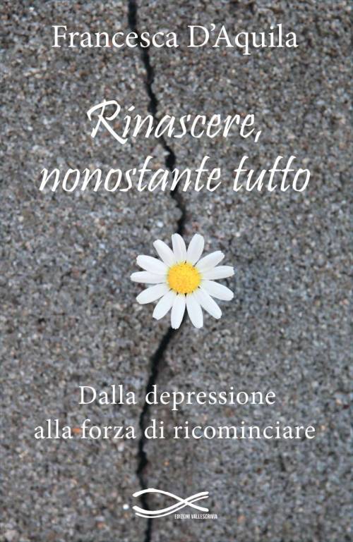 Copertina del libro RINASCERE, NONOSTANTE TUTTO - Dalla depressione alla forza di ricominciare.
